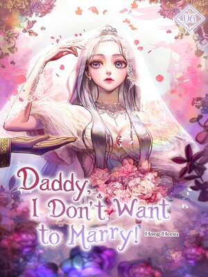 cover image of Daddy, I Don't Want to Marry Volume 6 (novel)